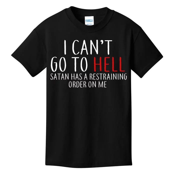 I Can't Go To Hell Satan Has A Restraining Order On Me Kids T-Shirt