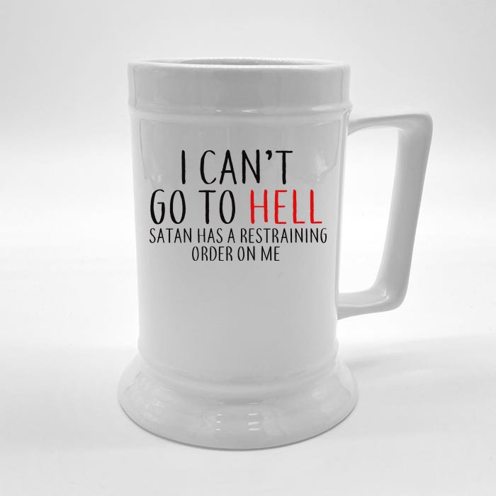 I Can't Go To Hell Satan Has A Restraining Order On Me Front & Back Beer Stein