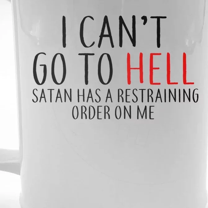 I Can't Go To Hell Satan Has A Restraining Order On Me Front & Back Beer Stein