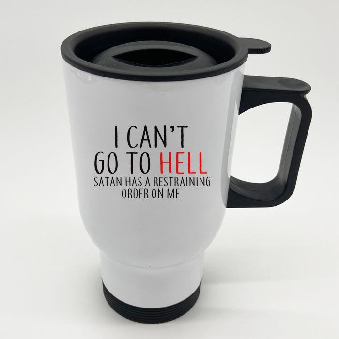 I Can't Go To Hell Satan Has A Restraining Order On Me Front & Back Stainless Steel Travel Mug