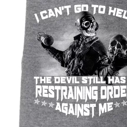 I Can't Go To Hell The Devil Has A Restraining Order Against Me Doggie 3-End Fleece Hoodie