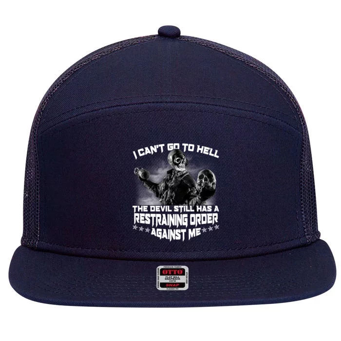 I Can't Go To Hell The Devil Has A Restraining Order Against Me 7 Panel Mesh Trucker Snapback Hat