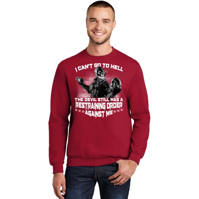 I Can't Go To Hell The Devil Has A Restraining Order Against Me Tall Sweatshirt