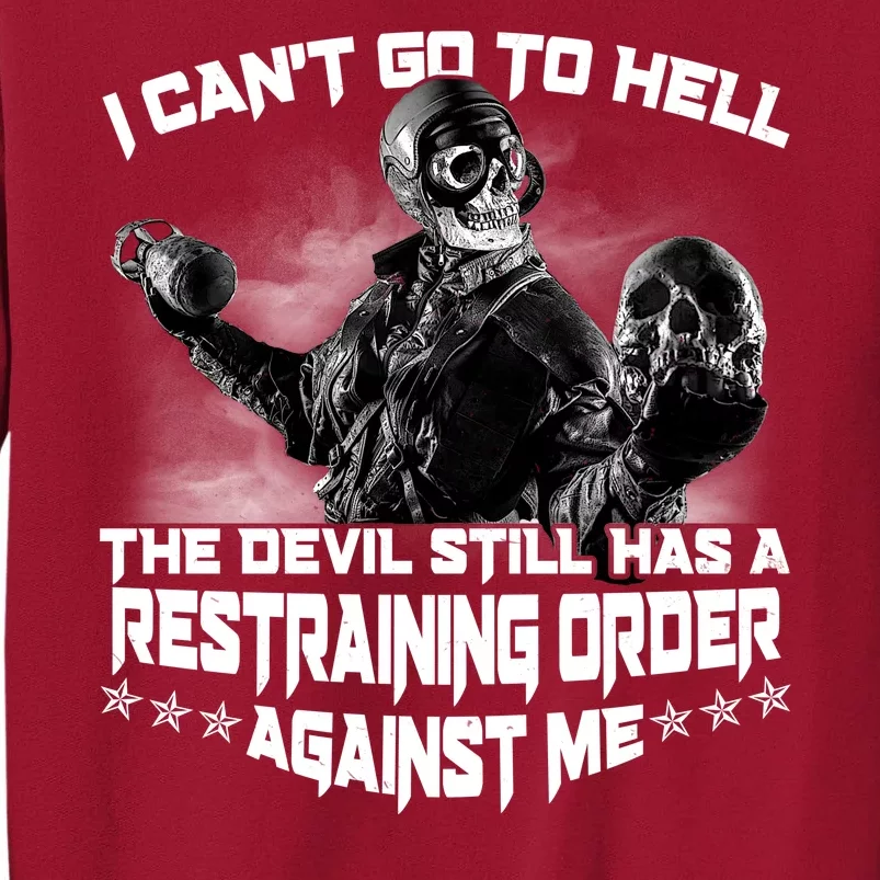 I Can't Go To Hell The Devil Has A Restraining Order Against Me Tall Sweatshirt