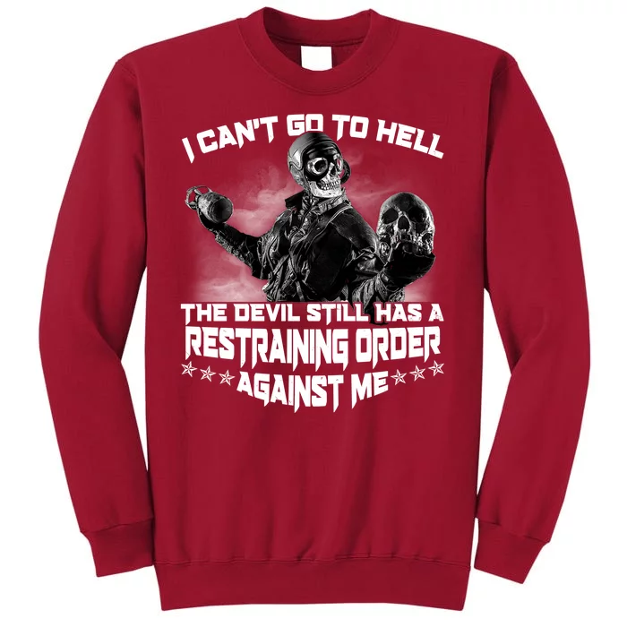 I Can't Go To Hell The Devil Has A Restraining Order Against Me Tall Sweatshirt