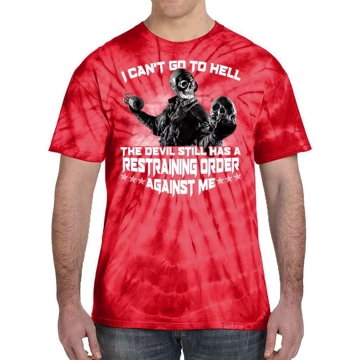 I Can't Go To Hell The Devil Has A Restraining Order Against Me Tie-Dye T-Shirt