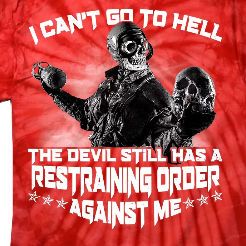 I Can't Go To Hell The Devil Has A Restraining Order Against Me Tie-Dye T-Shirt