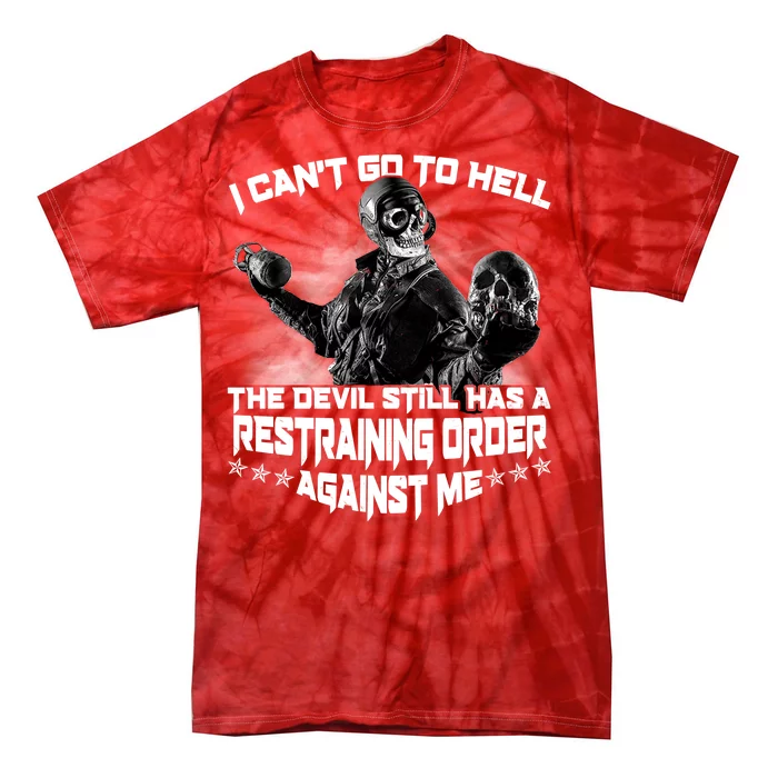 I Can't Go To Hell The Devil Has A Restraining Order Against Me Tie-Dye T-Shirt