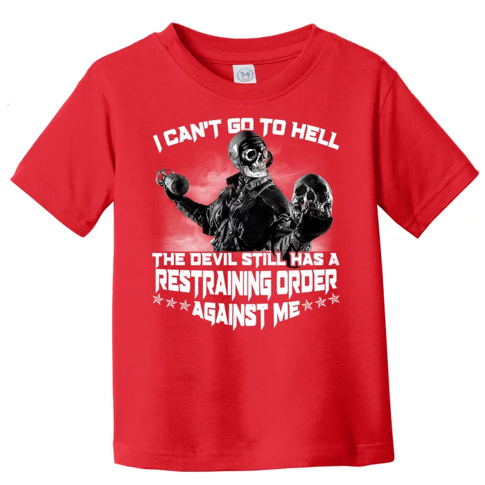 I Can't Go To Hell The Devil Has A Restraining Order Against Me Toddler T-Shirt