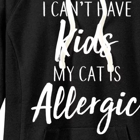 I Can't Have Kids My Cat Is Allergic Women's Fleece Hoodie