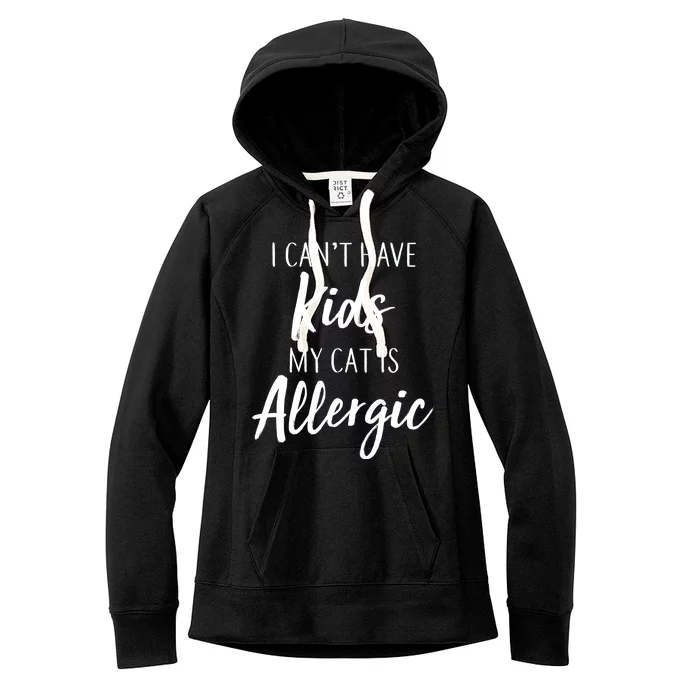 I Can't Have Kids My Cat Is Allergic Women's Fleece Hoodie