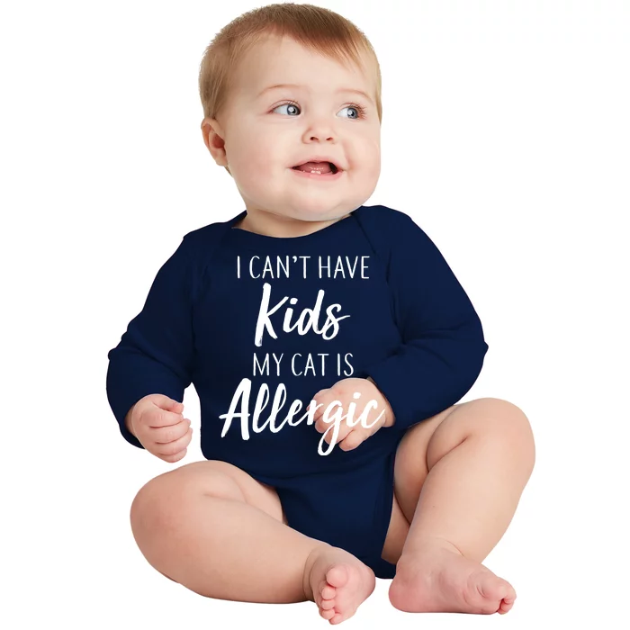 I Can't Have Kids My Cat Is Allergic Baby Long Sleeve Bodysuit