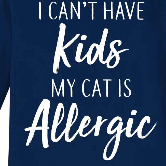 I Can't Have Kids My Cat Is Allergic Baby Long Sleeve Bodysuit