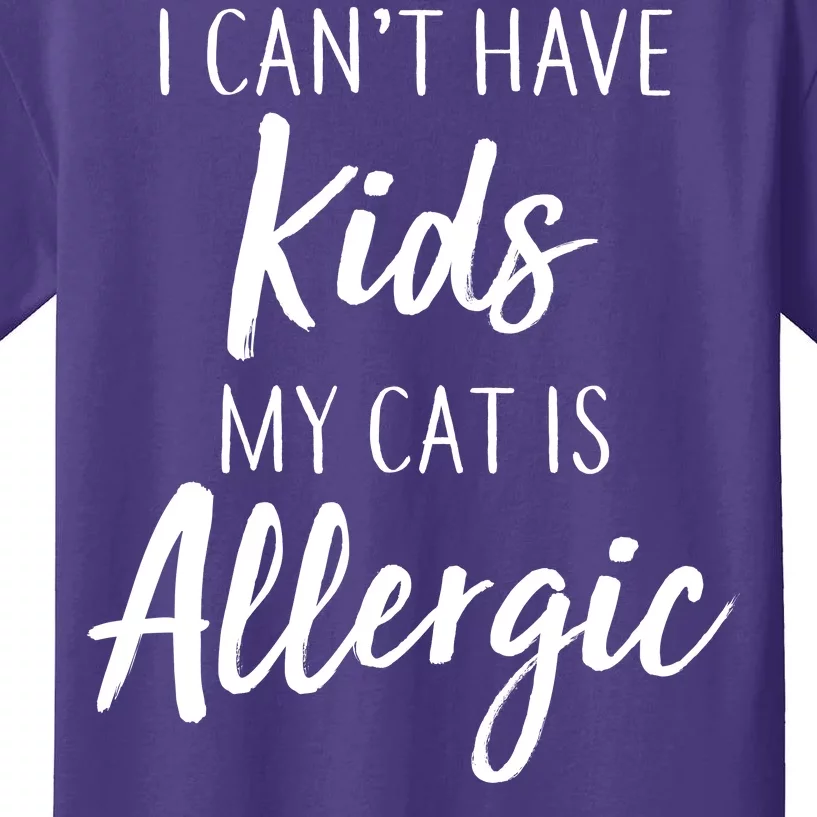 I Can't Have Kids My Cat Is Allergic Kids T-Shirt