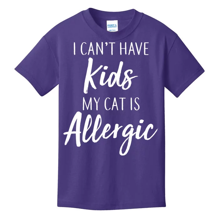 I Can't Have Kids My Cat Is Allergic Kids T-Shirt