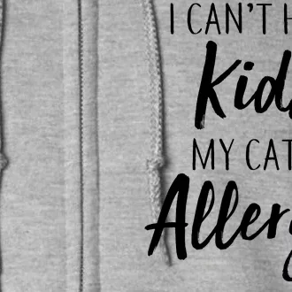 I Can't Have Kids My Cat Is Allergic Full Zip Hoodie