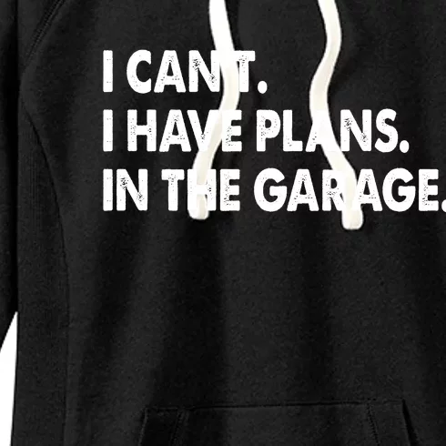 I Can't Have Plans In the Garage Women's Fleece Hoodie