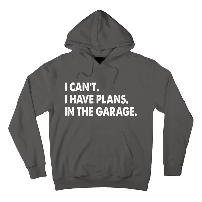 I Can't Have Plans In the Garage Hoodie