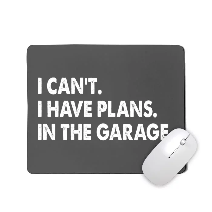 I Can't Have Plans In the Garage Mousepad