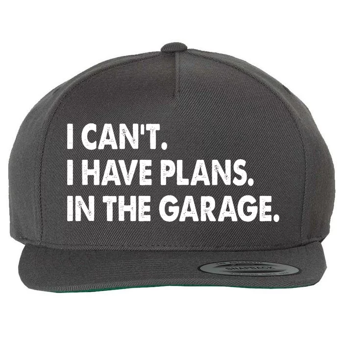 I Can't Have Plans In the Garage Wool Snapback Cap