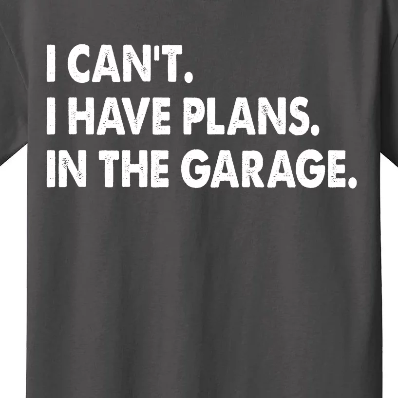 I Can't Have Plans In the Garage Kids T-Shirt