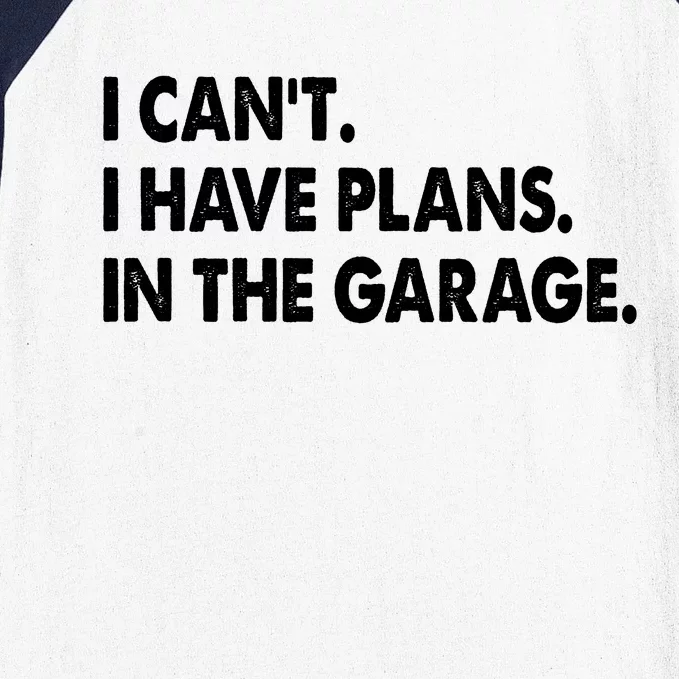 I Can't Have Plans In the Garage Baseball Sleeve Shirt