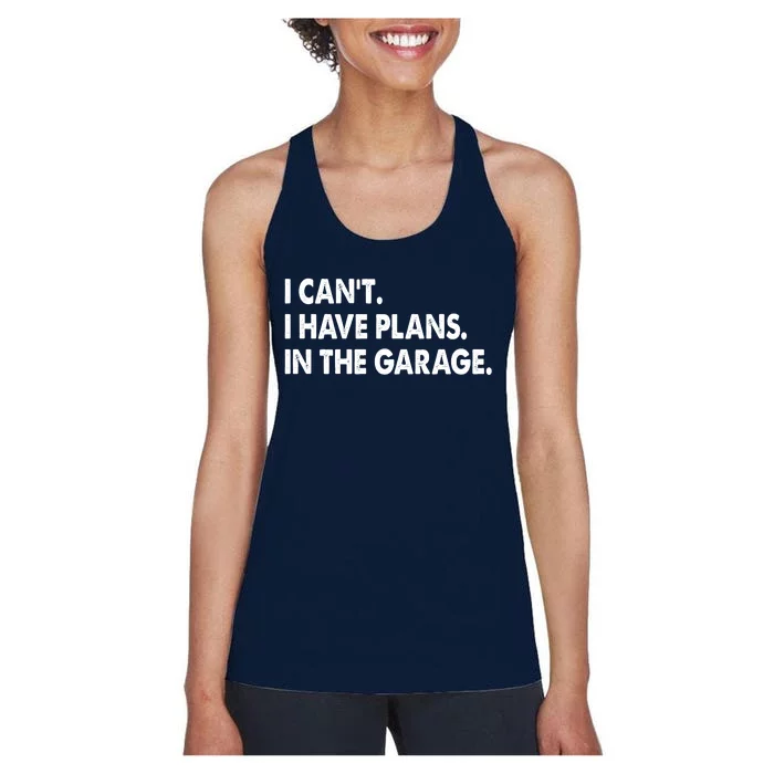 I Can't Have Plans In the Garage Women's Racerback Tank