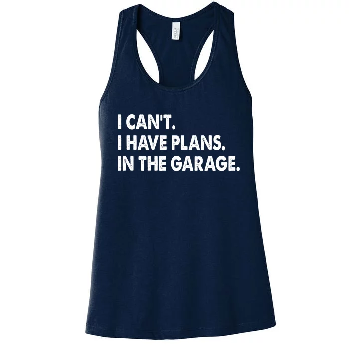 I Can't Have Plans In the Garage Women's Racerback Tank