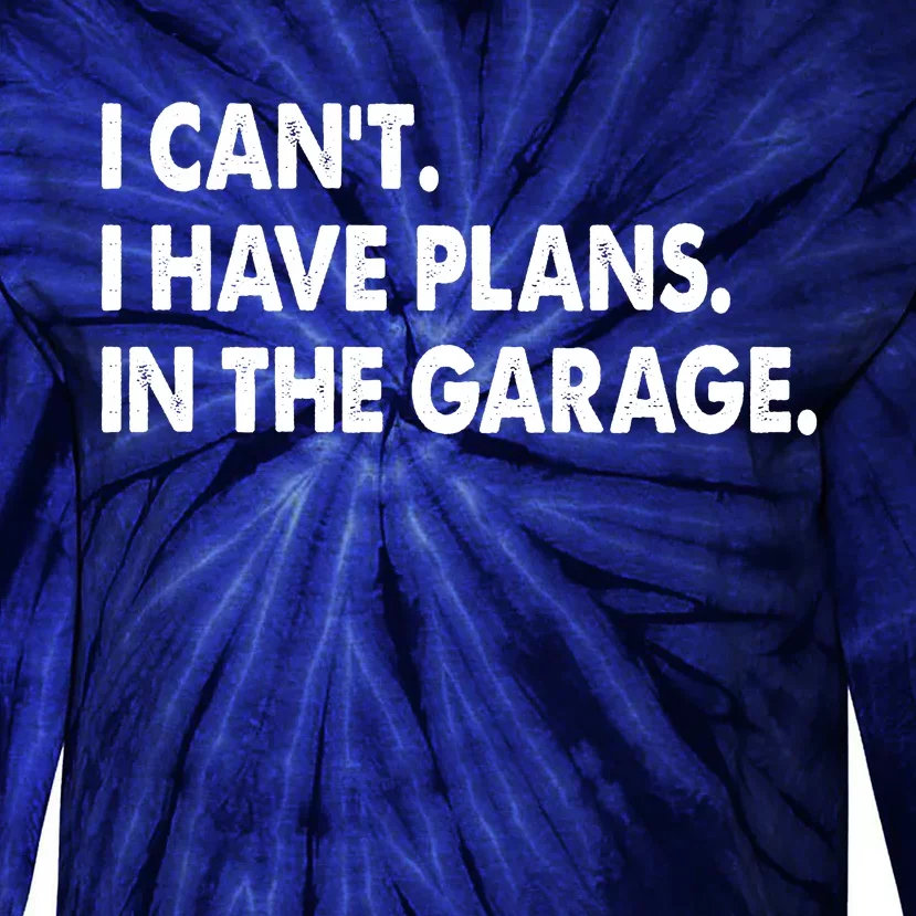 I Can't Have Plans In the Garage Tie-Dye Long Sleeve Shirt