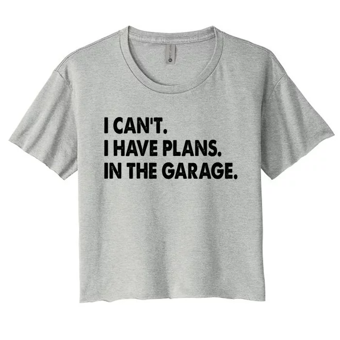 I Can't Have Plans In the Garage Women's Crop Top Tee