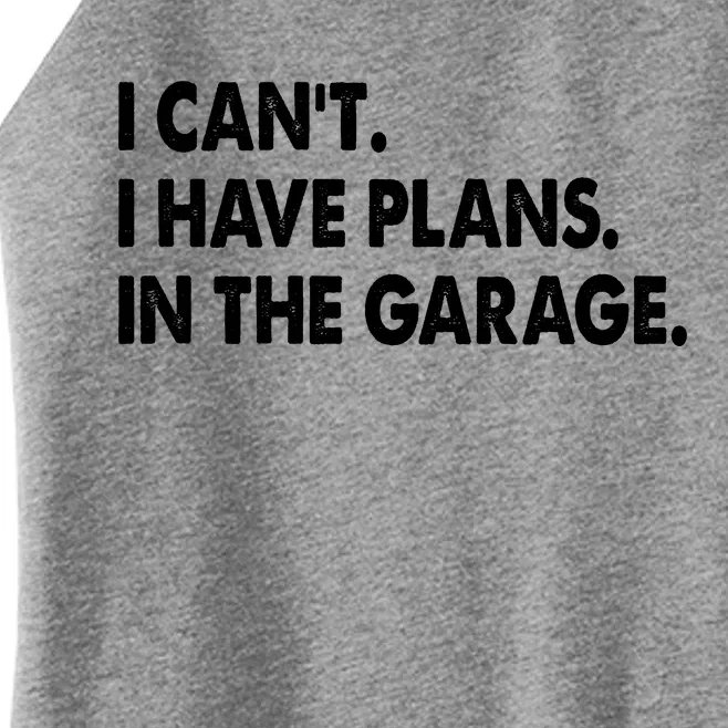 I Can't Have Plans In the Garage Women’s Perfect Tri Rocker Tank