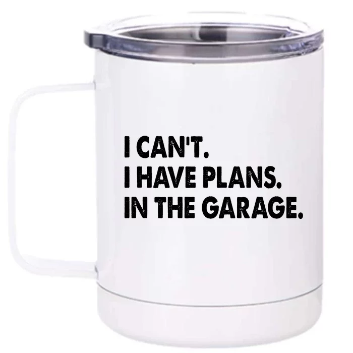 I Can't Have Plans In the Garage Front & Back 12oz Stainless Steel Tumbler Cup