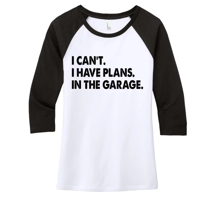 I Can't Have Plans In the Garage Women's Tri-Blend 3/4-Sleeve Raglan Shirt