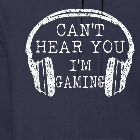 I Can't Hear You I'm Gaming Headphones Gamer Premium Hoodie