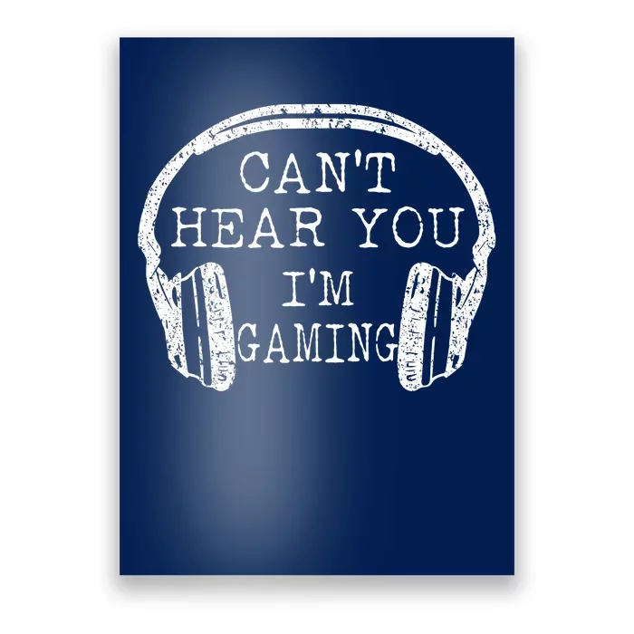 I Can't Hear You I'm Gaming Headphones Gamer Poster