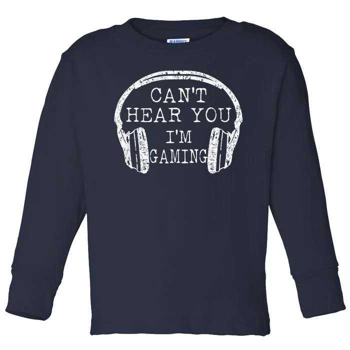 I Can't Hear You I'm Gaming Headphones Gamer Toddler Long Sleeve Shirt