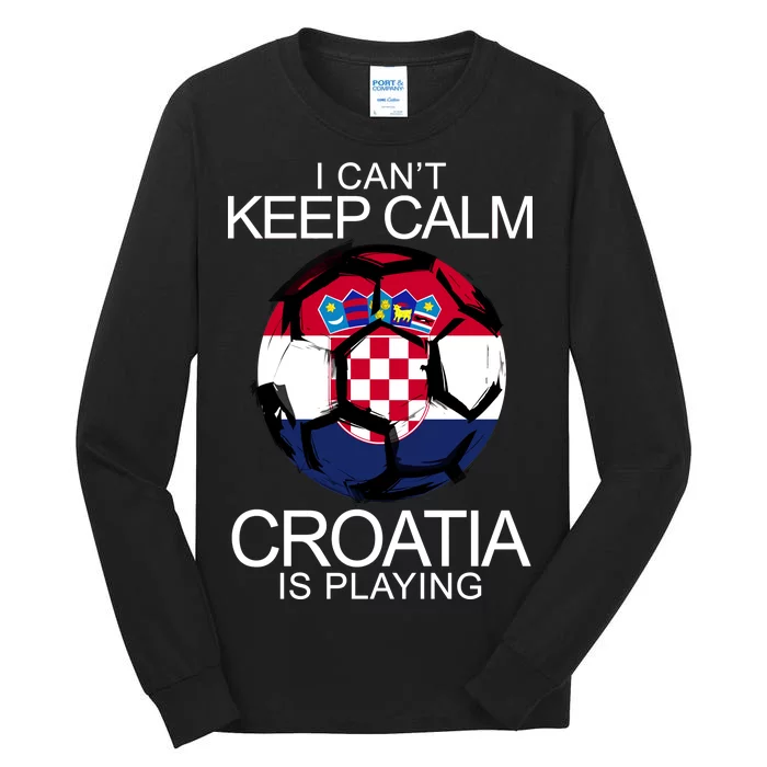 I Can't Keep Calm Croatia Is Playing Tall Long Sleeve T-Shirt