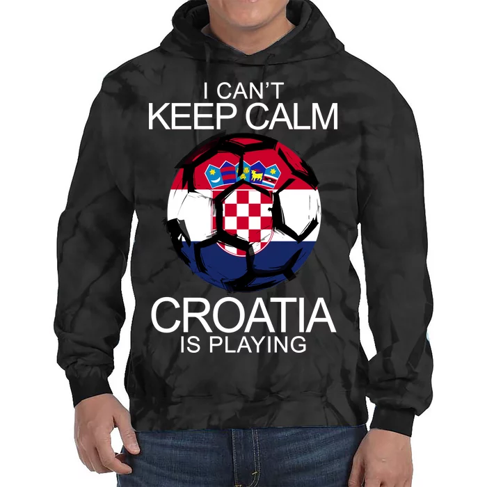 I Can't Keep Calm Croatia Is Playing Tie Dye Hoodie