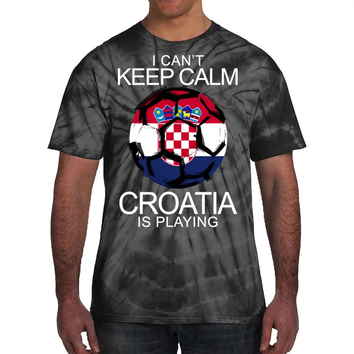 I Can't Keep Calm Croatia Is Playing Tie-Dye T-Shirt