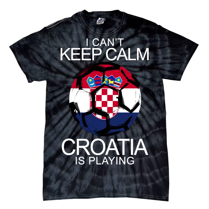 I Can't Keep Calm Croatia Is Playing Tie-Dye T-Shirt