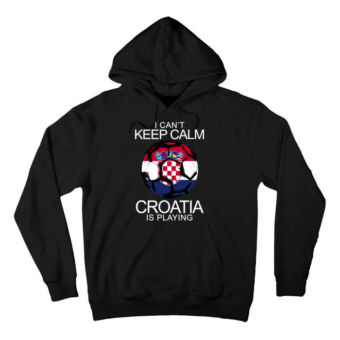 I Can't Keep Calm Croatia Is Playing Tall Hoodie