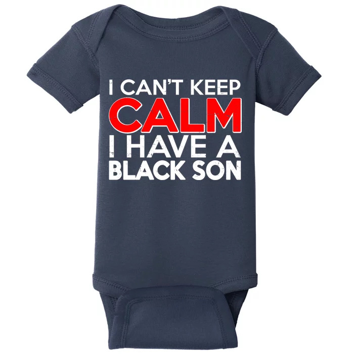 I Can't Keep Calm I Have A Black Son Baby Bodysuit