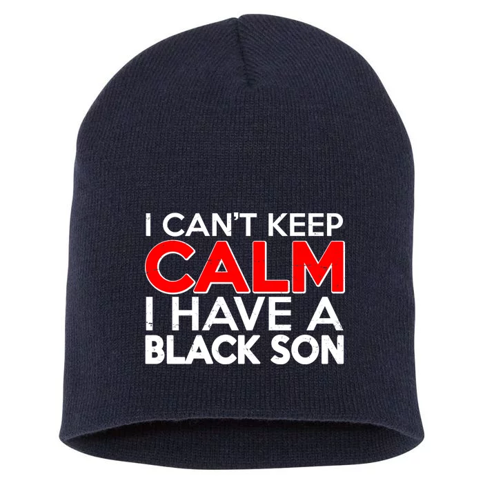 I Can't Keep Calm I Have A Black Son Short Acrylic Beanie