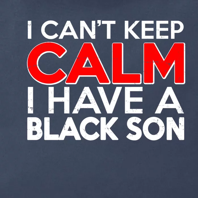 I Can't Keep Calm I Have A Black Son Zip Tote Bag