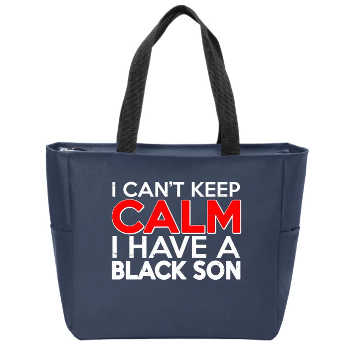 I Can't Keep Calm I Have A Black Son Zip Tote Bag