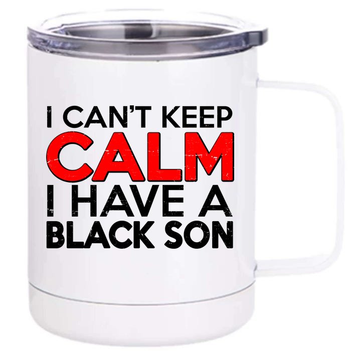 I Can't Keep Calm I Have A Black Son Front & Back 12oz Stainless Steel Tumbler Cup