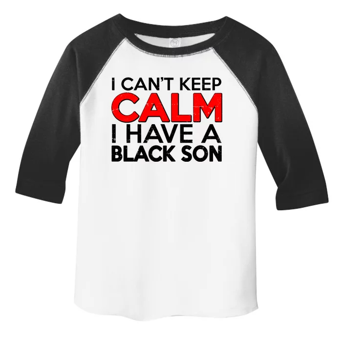 I Can't Keep Calm I Have A Black Son Toddler Fine Jersey T-Shirt