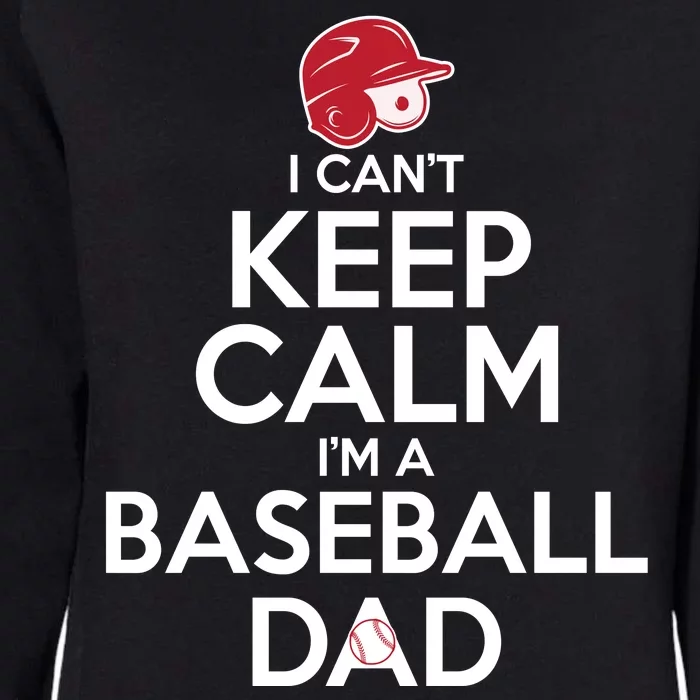 I Can't Keep Calm I'm A Baseball Dad Womens California Wash Sweatshirt