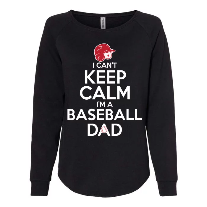 I Can't Keep Calm I'm A Baseball Dad Womens California Wash Sweatshirt