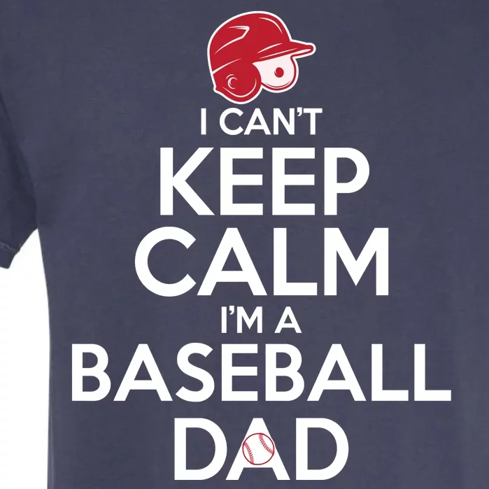 I Can't Keep Calm I'm A Baseball Dad Garment-Dyed Heavyweight T-Shirt